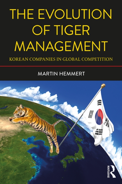 The Evolution of Tiger Management : Korean Companies in Global Competition, PDF eBook