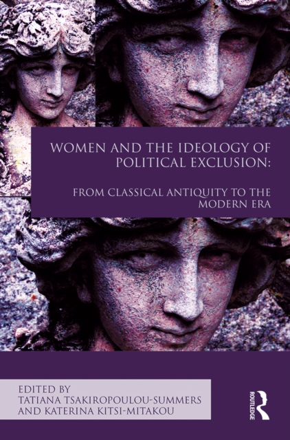 Women and the Ideology of Political Exclusion : From Classical Antiquity to the Modern Era, EPUB eBook