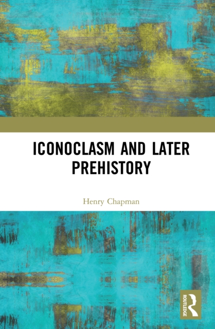 Iconoclasm and Later Prehistory, PDF eBook