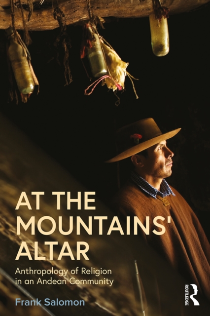 At the Mountains' Altar : Anthropology of Religion in an Andean Community, PDF eBook