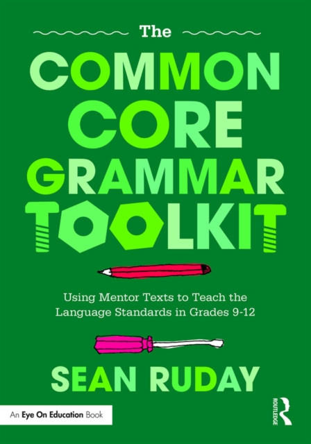 The Common Core Grammar Toolkit : Using Mentor Texts to Teach the Language Standards in Grades 9-12, EPUB eBook