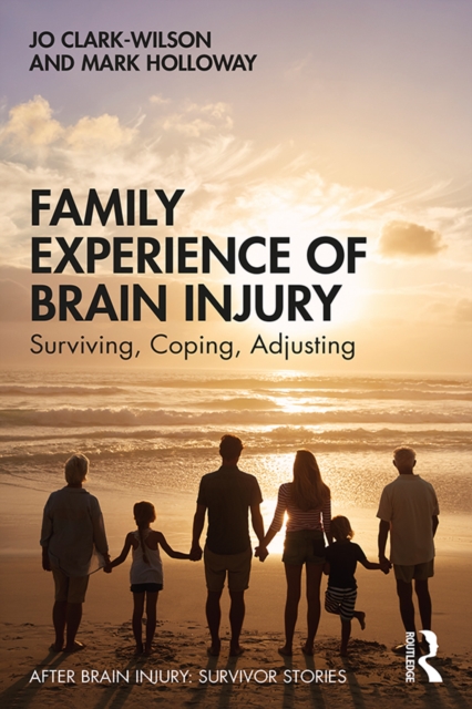 Family Experience of Brain Injury : Surviving, Coping, Adjusting, PDF eBook