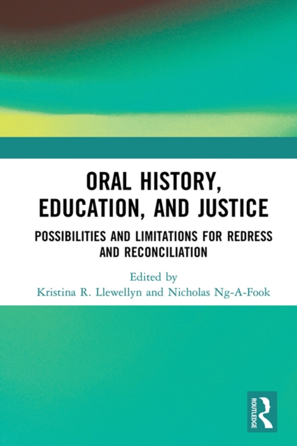 Oral History, Education, and Justice : Possibilities and Limitations for Redress and Reconciliation, EPUB eBook