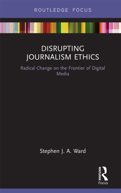 Disrupting Journalism Ethics : Radical Change on the Frontier of Digital Media, EPUB eBook