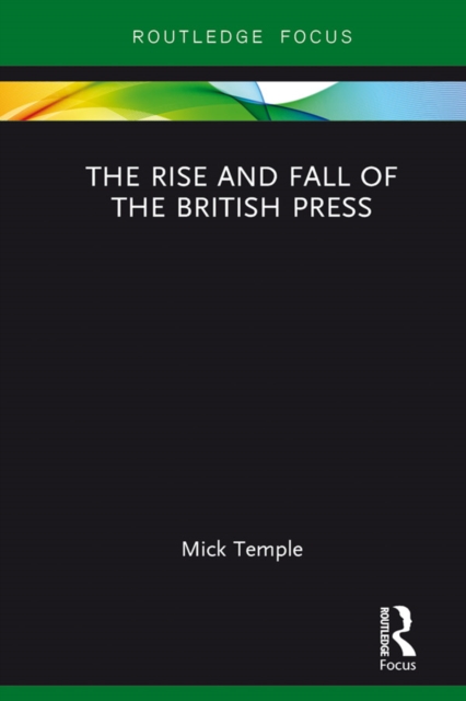 The Rise and Fall of the British Press, EPUB eBook