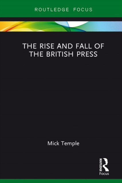 The Rise and Fall of the British Press, PDF eBook