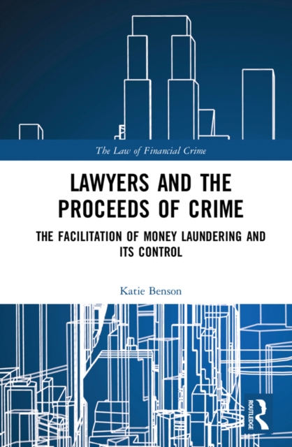 Lawyers and the Proceeds of Crime : The Facilitation of Money Laundering and its Control, EPUB eBook