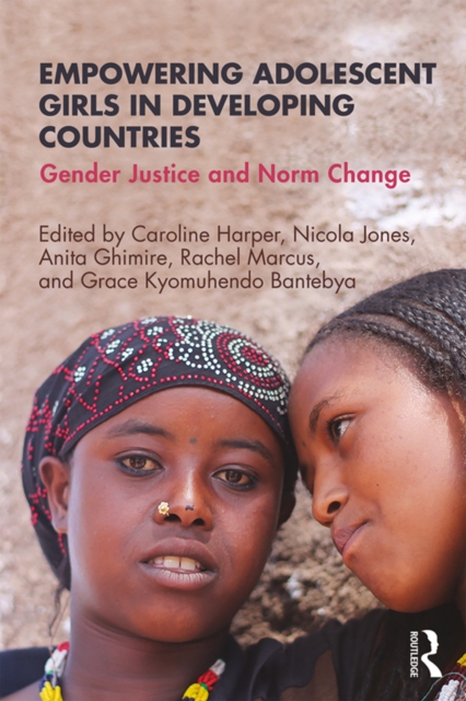 Empowering Adolescent Girls in Developing Countries : Gender Justice and Norm Change, PDF eBook