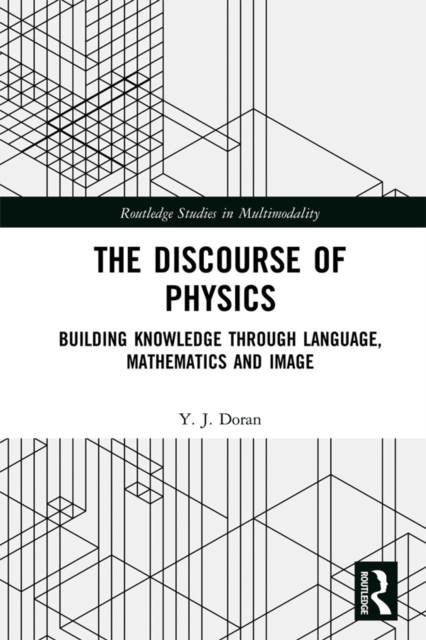 The Discourse of Physics : Building Knowledge through Language, Mathematics and Image, PDF eBook