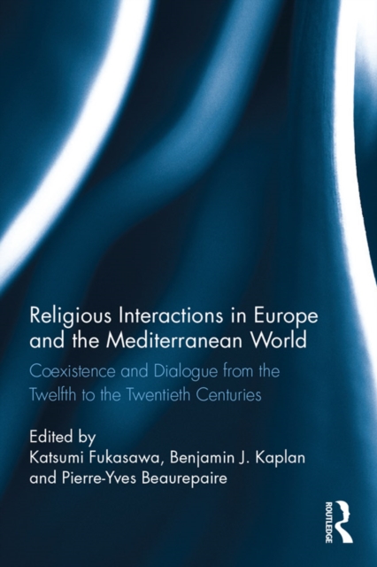 Religious Interactions in Europe and the Mediterranean World : Coexistence and Dialogue from the 12th to the 20th Centuries, EPUB eBook