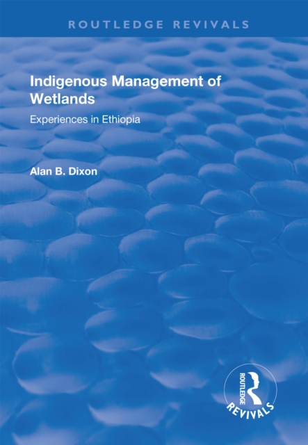 Indigenous Management of Wetlands : Experiences in Ethiopia, EPUB eBook
