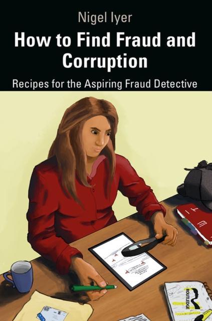 How to Find Fraud and Corruption : Recipes for the Aspiring Fraud Detective, PDF eBook