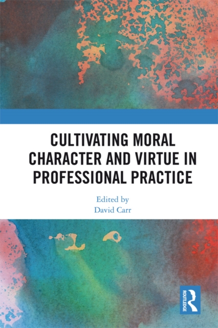 Cultivating Moral Character and Virtue in Professional Practice, EPUB eBook