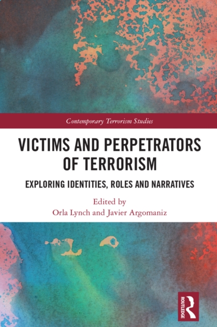 Victims and Perpetrators of Terrorism : Exploring Identities, Roles and Narratives, PDF eBook