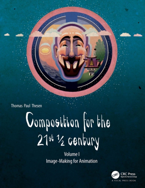 Composition for the 21st ½ century, Vol 1 : Image-making for Animation, EPUB eBook