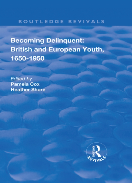 Becoming Delinquent: British and European Youth, 1650–1950, EPUB eBook