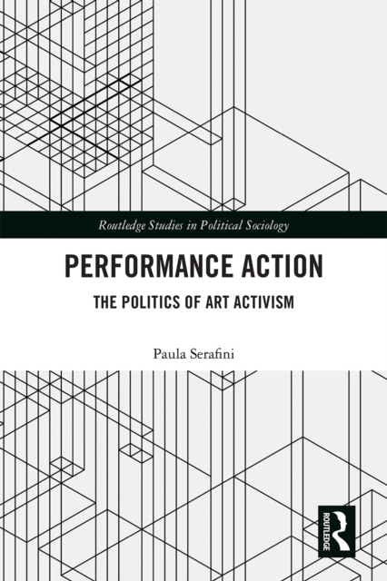 Performance Action : The Politics of Art Activism, PDF eBook