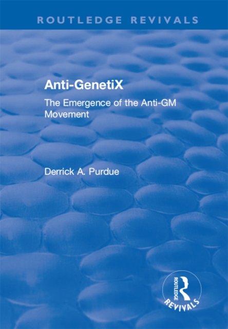 Anti-GenetiX : The Emergence of the Anti-GM Movement, EPUB eBook