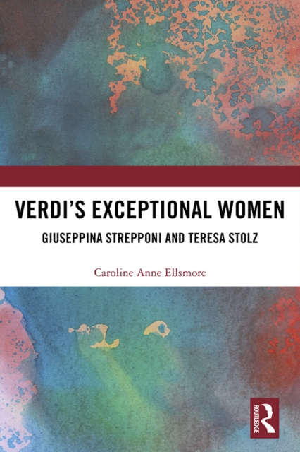 Verdi’s Exceptional Women: Giuseppina Strepponi and Teresa Stolz, EPUB eBook