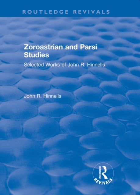 Zoroastrian and Parsi Studies : Selected Works of John R.Hinnells, EPUB eBook