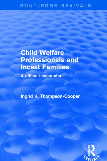 Child Welfare Professionals and Incest Families : A Difficult Encounter, EPUB eBook