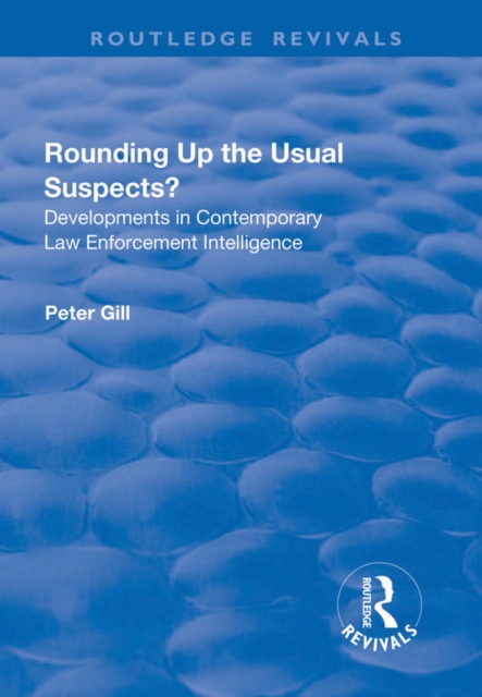 Rounding Up the Usual Suspects? : Developments in Contemporary Law Enforcement Intelligence, PDF eBook