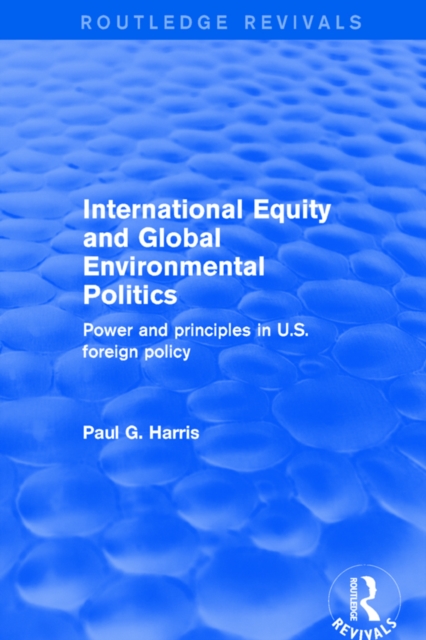 Revival: International Equity and Global Environmental Politics (2001) : Power and Principles in US Foreign Policy, PDF eBook
