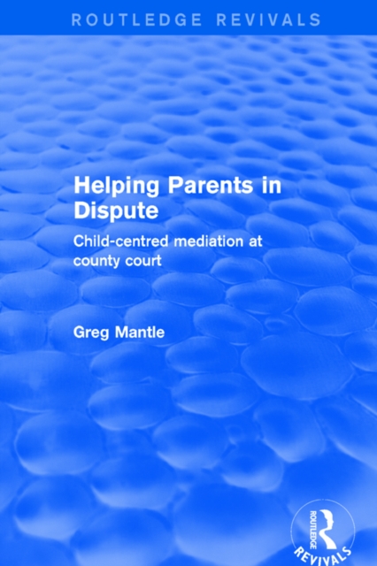 Helping Parents in Dispute : Child-Centred Mediation at County Court, EPUB eBook