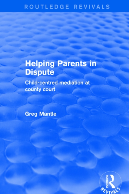 Helping Parents in Dispute : Child-Centred Mediation at County Court, PDF eBook