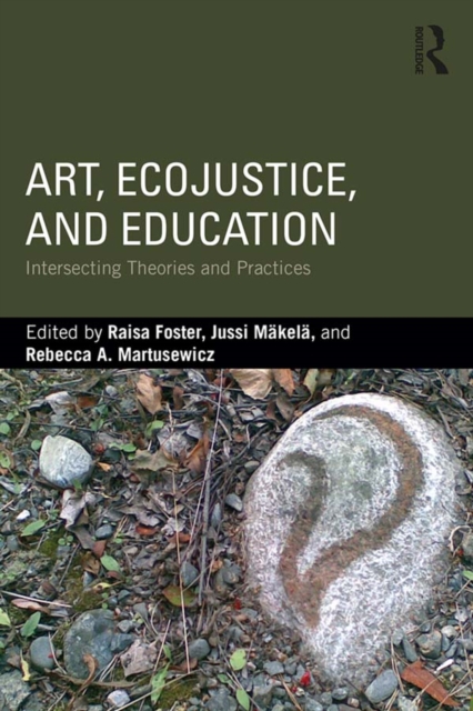 Art, EcoJustice, and Education : Intersecting Theories and Practices, EPUB eBook