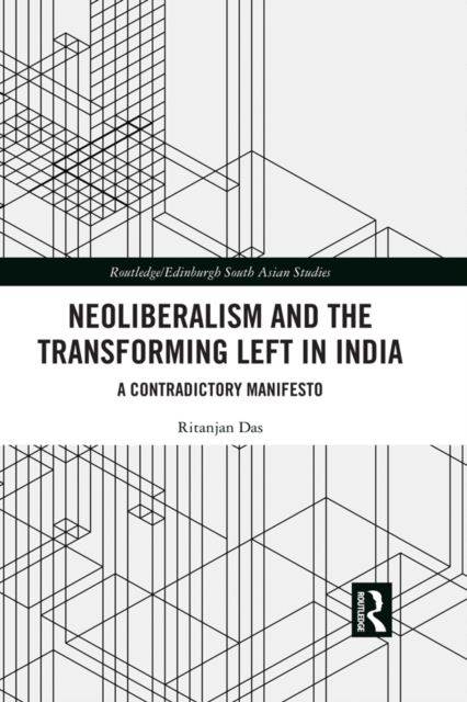Neoliberalism and the Transforming Left in India : A contradictory manifesto, EPUB eBook