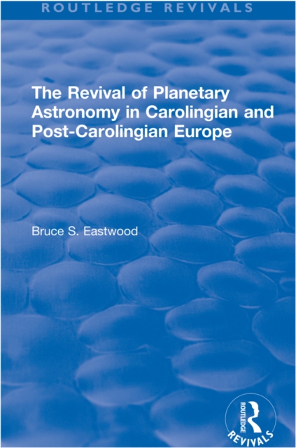 The Revival of Planetary Astronomy in Carolingian and Post-Carolingian Europe, PDF eBook