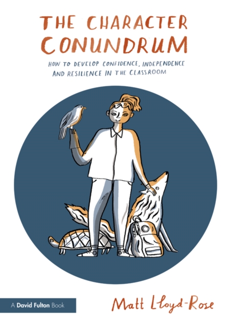 The Character Conundrum : How to Develop Confidence, Independence and Resilience in the Classroom, EPUB eBook