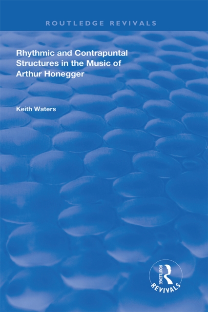 Rhythmic and Contrapuntal Structures in the Music of Arthur Honegger, PDF eBook