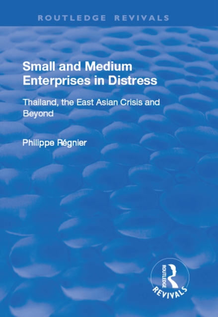 Small and Medium Enterprises in Distress : Thailand, the East Asian Crisis and Beyond, EPUB eBook