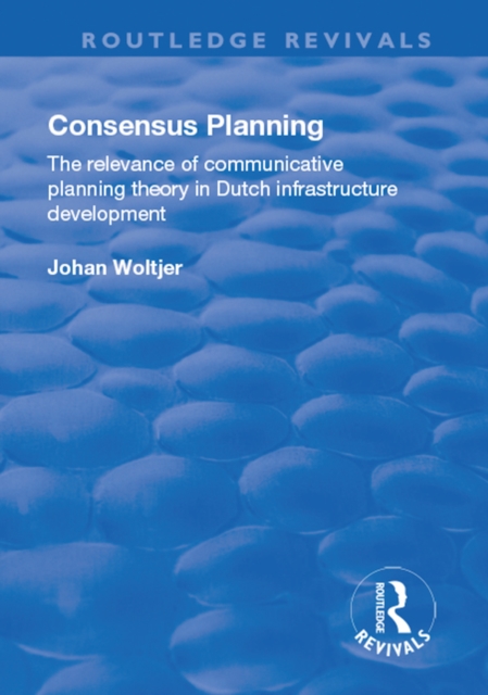 Consensus Planning: The Relevance of Communicative Planning Theory in Duth Infrastructure Development : The Relevance of Communicative Planning Theory in Duth Infrastructure Development, PDF eBook