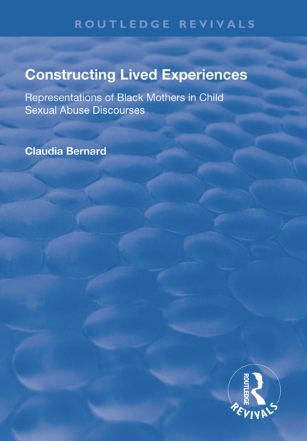 Constructing Lived Experiences : Representations of Black Mothers in Child Sexual Abuse Discourses, PDF eBook