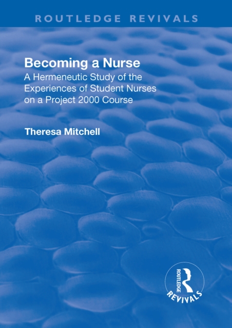Becoming a Nurse : A Hermeneutic Study of the Experiences of Student Nurses on a Project 2000 Course, PDF eBook