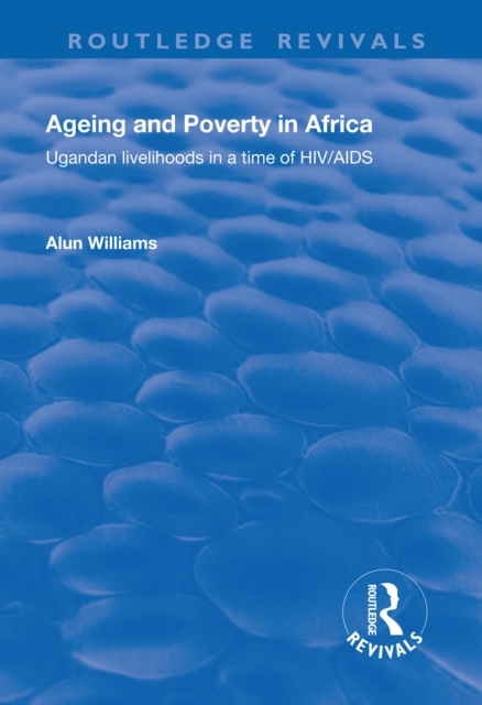 Ageing and Poverty in Africa : Ugandan Livelihoods in a Time of HIV/AIDS, EPUB eBook