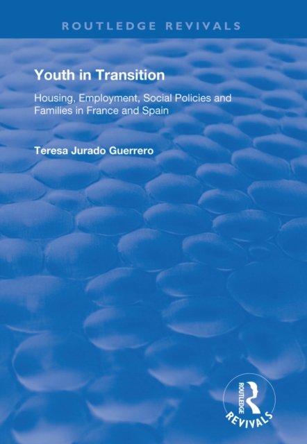 Youth in Transition : Housing, Employment, Social Policies and Families in France and Spain, EPUB eBook