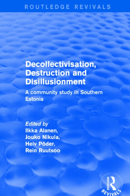 Decollectivisation, Destruction and Disillusionment : A Community Study in Southern Estonia, EPUB eBook