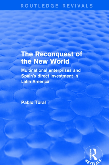 The Reconquest of the New World : Multinational Enterprises and Spain's Direct Investment in Latin America, EPUB eBook