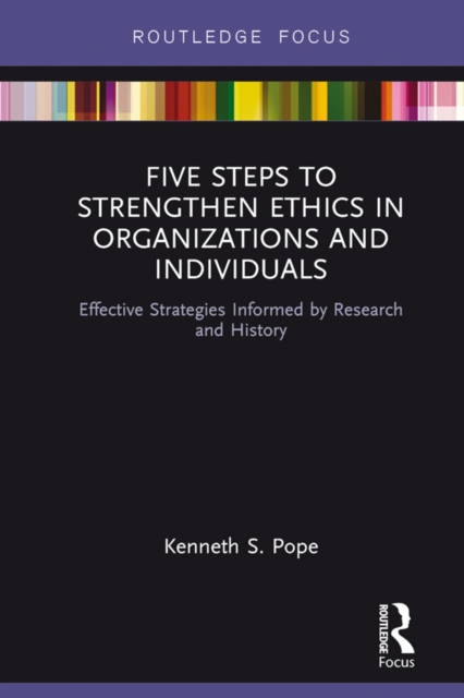 Five Steps to Strengthen Ethics in Organizations and Individuals : Effective Strategies Informed by Research and History, EPUB eBook