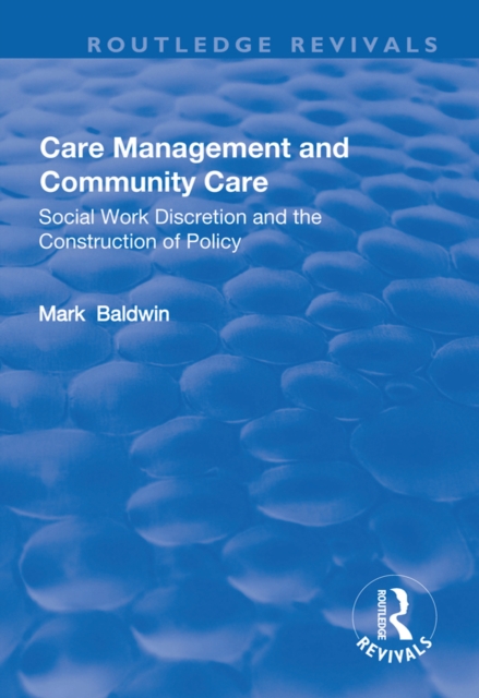 Care Management and Community Care : Social Work Discretion and the Construction of Policy, PDF eBook