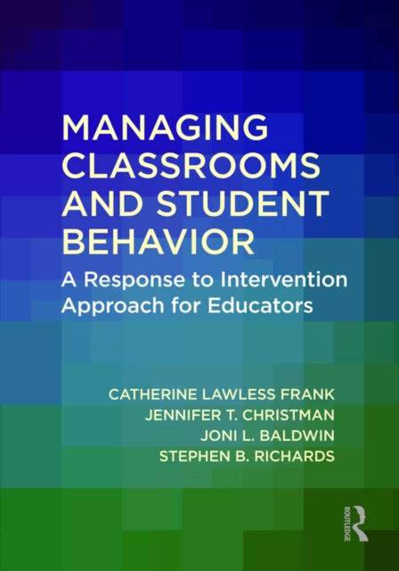 Managing Classrooms and Student Behavior : A Response to Intervention Approach for Educators, EPUB eBook