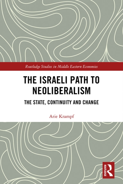 The Israeli Path to Neoliberalism : The State, Continuity and Change, PDF eBook