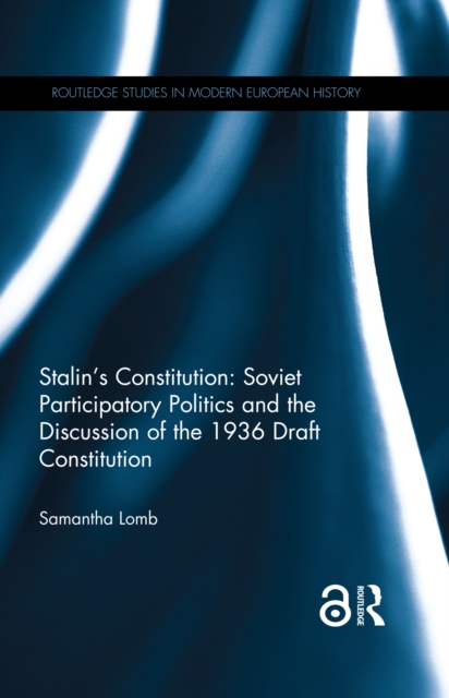 Stalin's Constitution : Soviet Participatory Politics and the Discussion of the 1936 Draft Constitution, PDF eBook