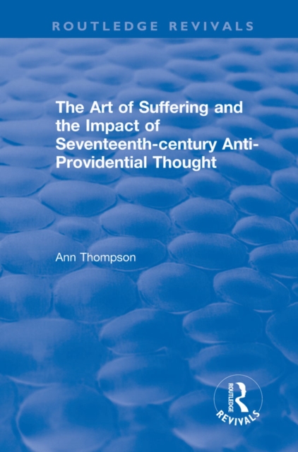 The Art of Suffering and the Impact of Seventeenth-century Anti-Providential Thought, PDF eBook