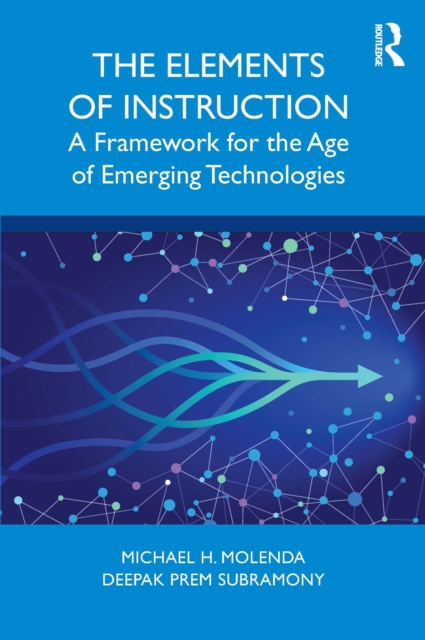 The Elements of Instruction : A Framework for the Age of Emerging Technologies, EPUB eBook