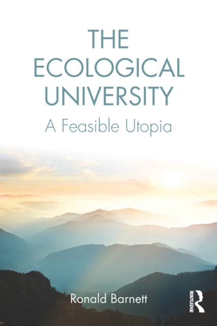 The Ecological University : A Feasible Utopia, PDF eBook